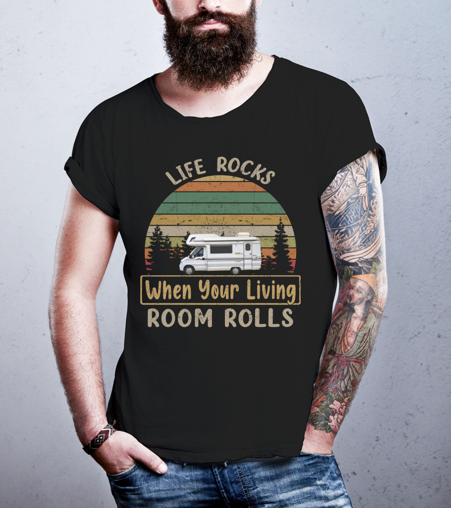 Life Rocks When Your Living Room Rolls Motorhomes Campervan Outdoor Adventure T-Shirt