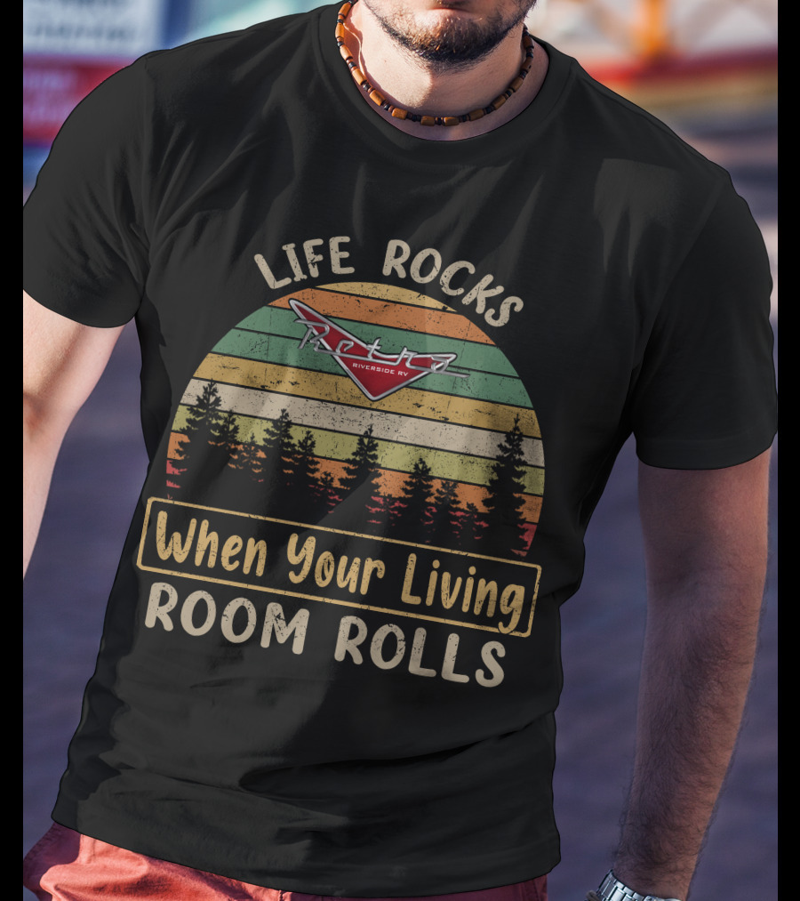 Life Rocks Retro Riverside RV When Your Living Room Rolls T-Shirt