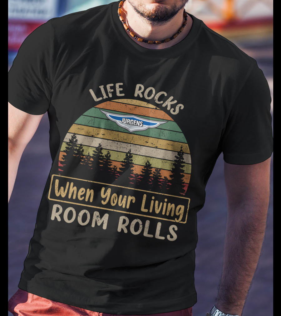 Life Rocks When Your Living Room Rolls Jurgens Caravan T-Shirt