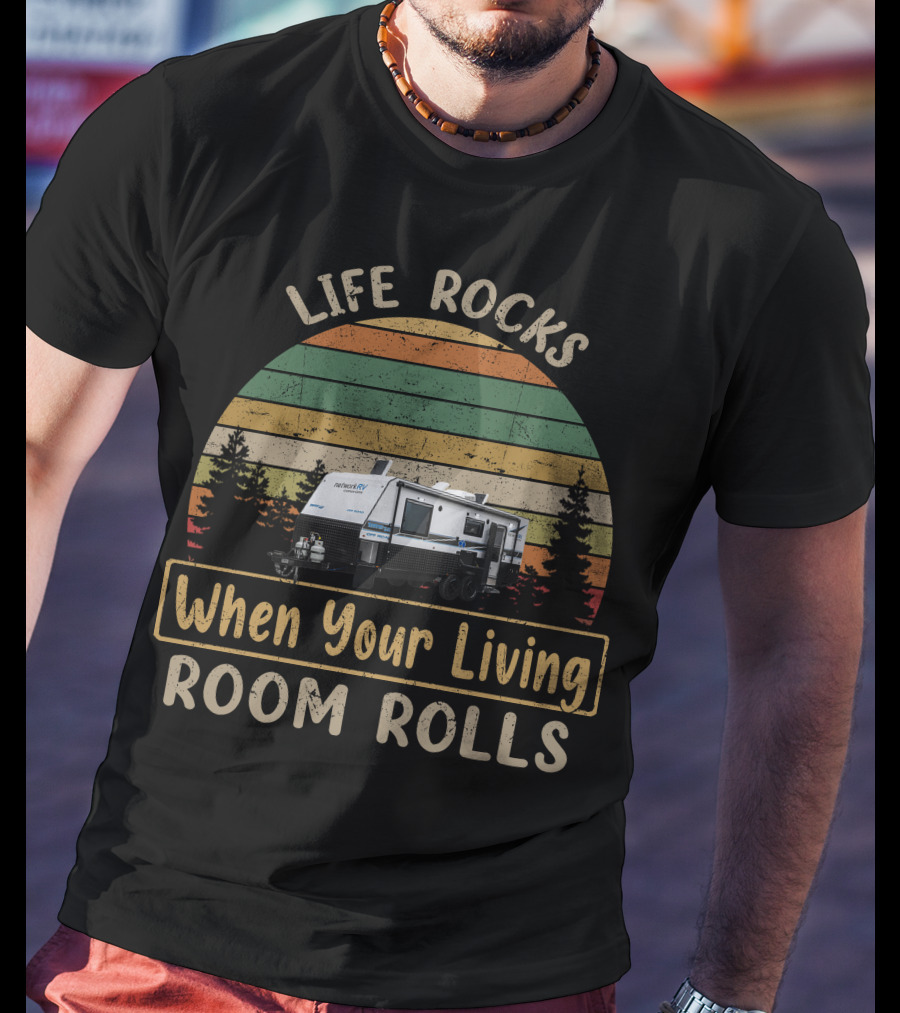 Life Rocks When Your Living Room Rolls Network RV Caravans T-Shirt