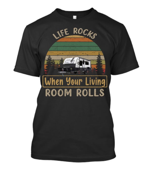 LIFE ROCKS When Your Living Room Rolls Roadstar Caravan T-Shirt