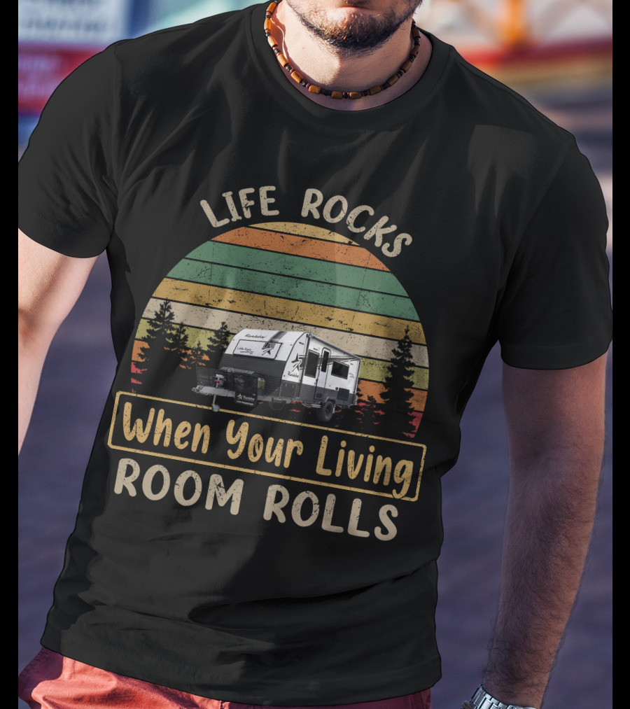 LIFE ROCKS When Your Living Room Rolls Roadstar Caravan T-Shirt