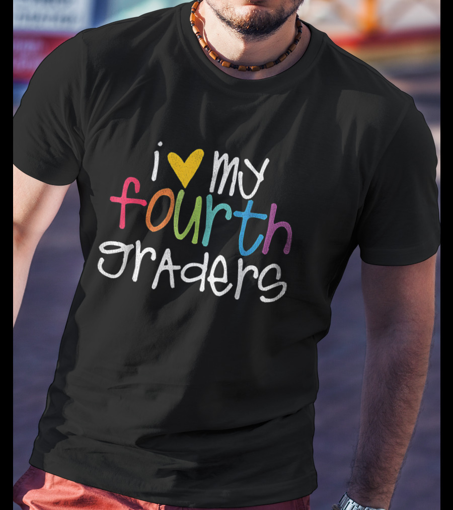 I Love My Fourth Graders Colorful Heart T-Shirt