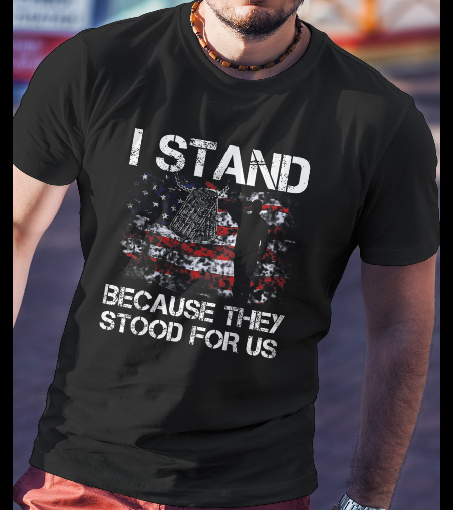 I Stand Because They Stood For Us American Flag And Dog Tags T-Shirt