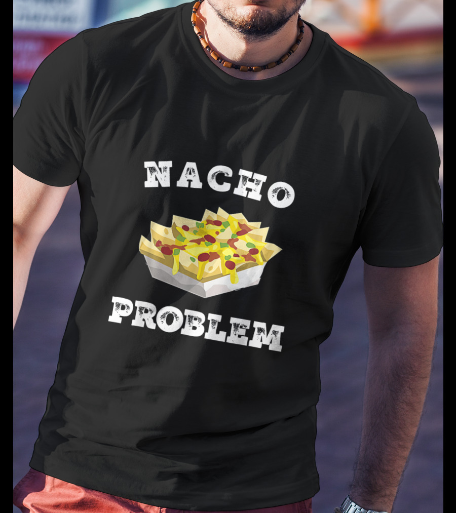 Nacho Problem Humorous Tex Mex Snack Design For Cheese And Jalapeño Lovers T-Shirt