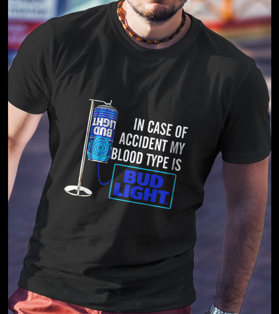 In Case Of Accident My Blood Type Is Bud Light T-Shirt