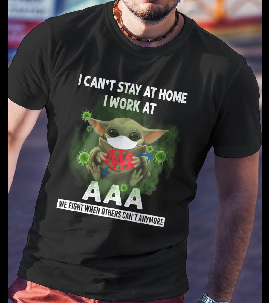 I Can't Stay At Home I Work At Aaa We Fight When Others Can't Anymore T-Shirt