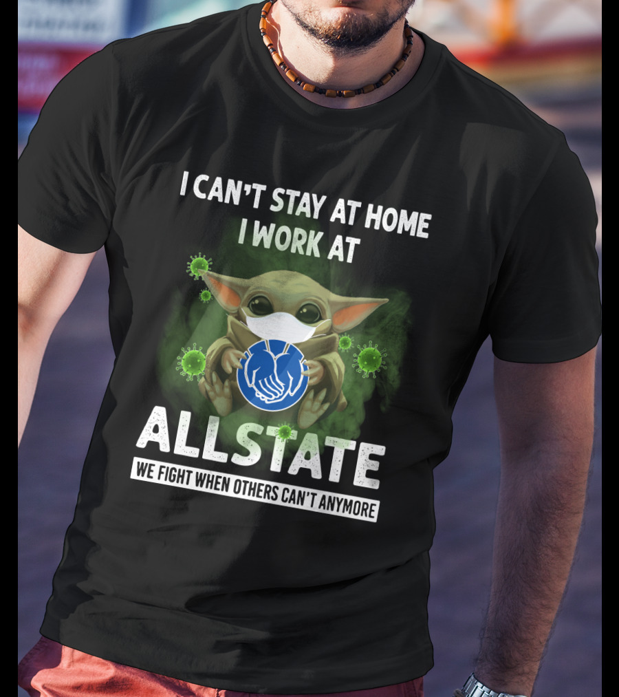 I Can't Stay At Home I Work At Allstate We Fight When Others Can't Anymore T-Shirt