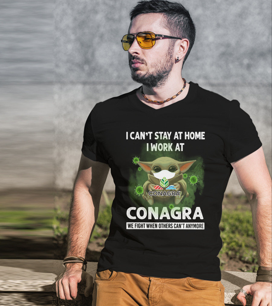 I Can't Stay At Home I Work At Conagra We Fight When Others Can't Anymore T-Shirt
