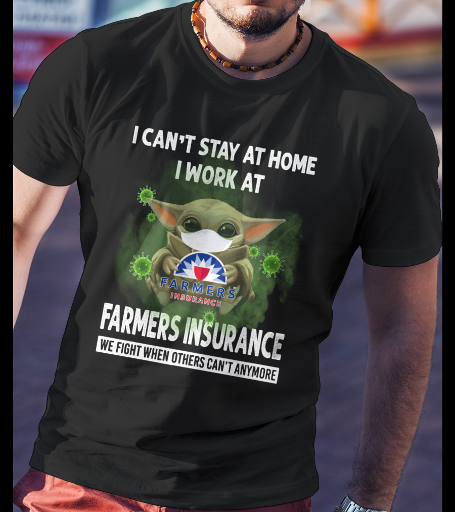 I Can't Stay At Home I Work At Farmers Insurance We Fight When Others Can't Anymore Baby Yoda Mask T-Shirt