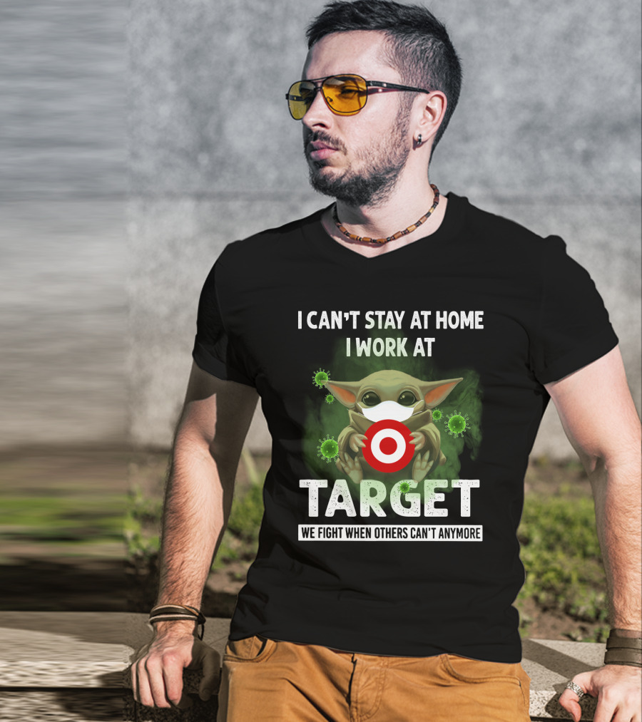 I Can't Stay At Home I Work At Target We Fight When Others Can't Anymore T-Shirt