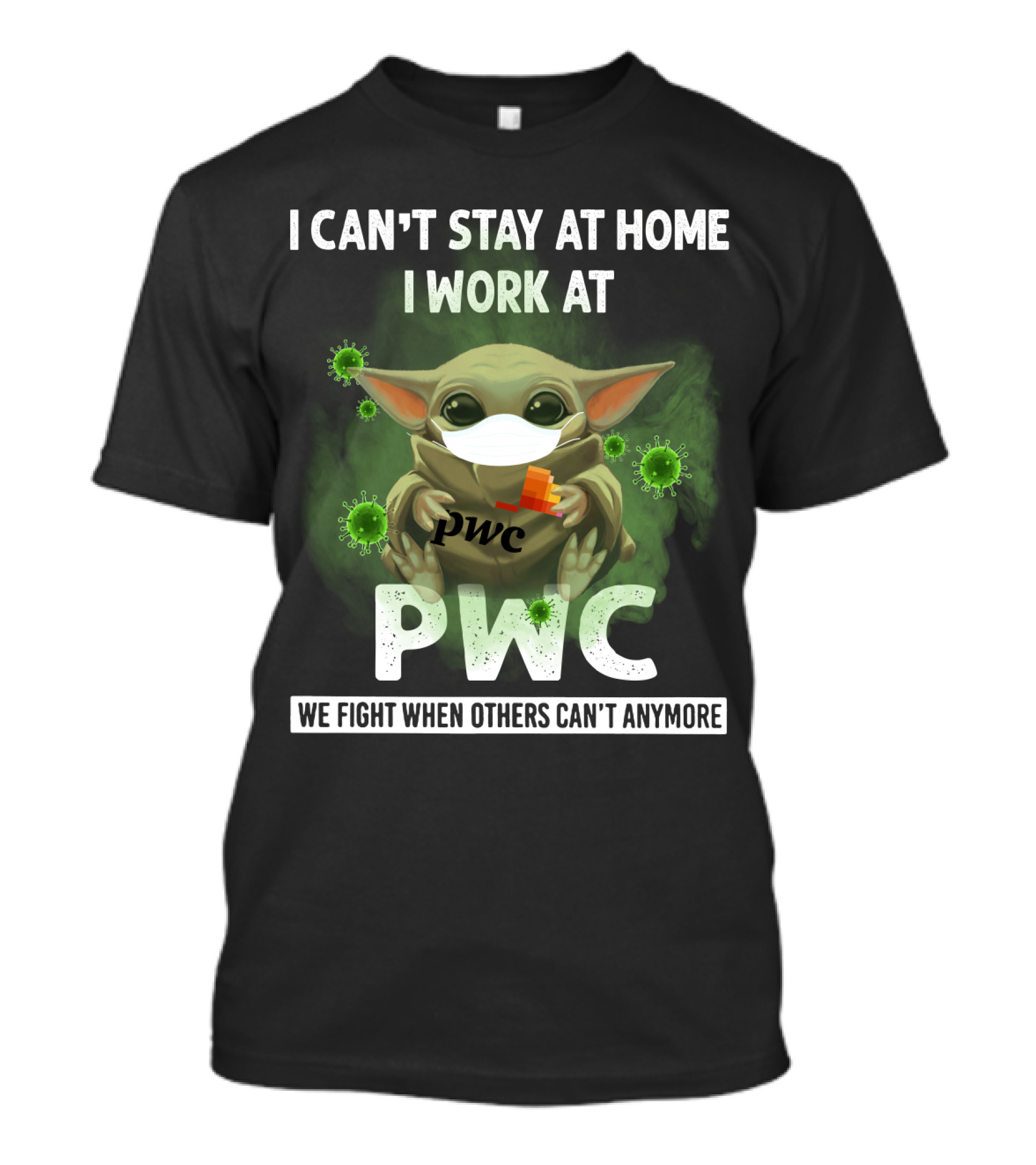 I Can't Stay At Home I Work At Pwc We Fight When Others Can't Anymore T-Shirt