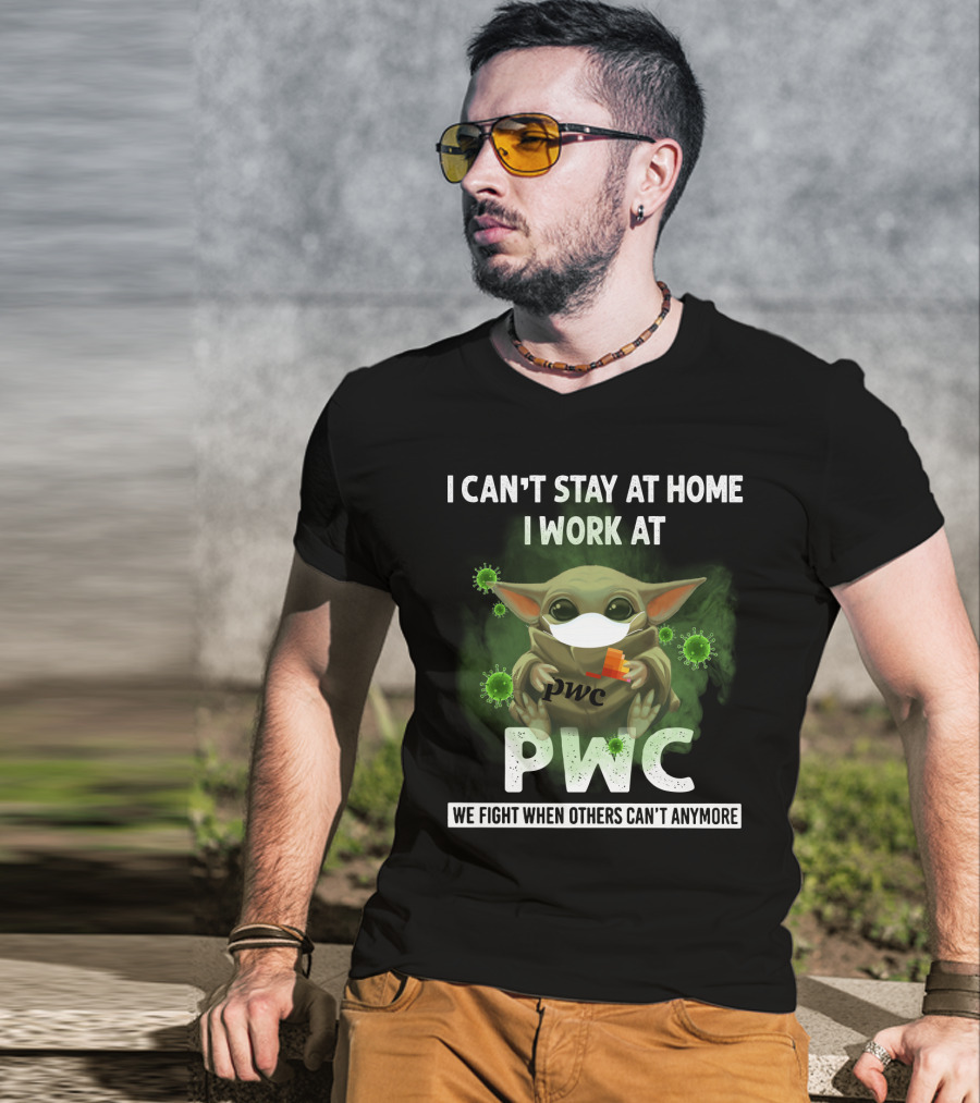 I Can't Stay At Home I Work At Pwc We Fight When Others Can't Anymore T-Shirt