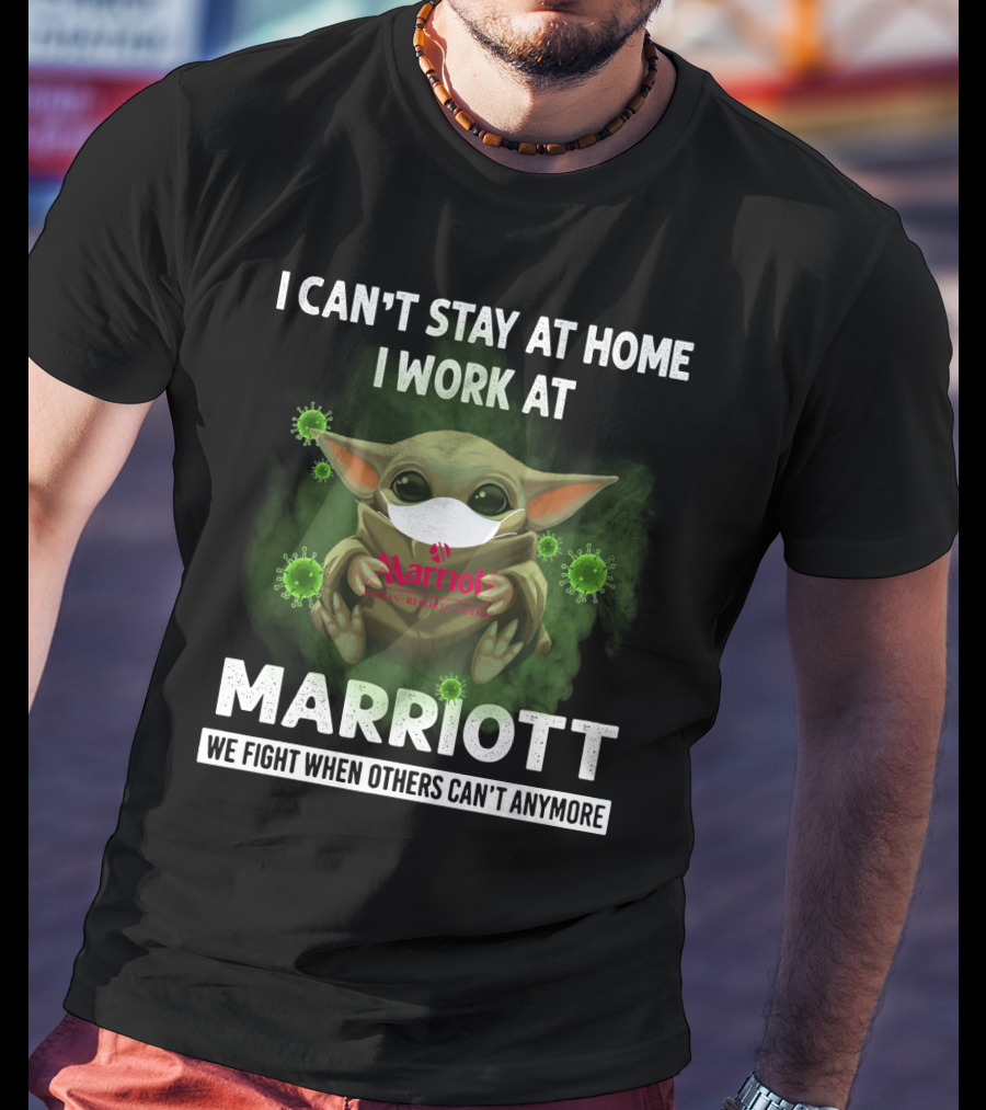 I Can't Stay At Home I Work At Marriott We Fight When Others Can't Anymore T-Shirt