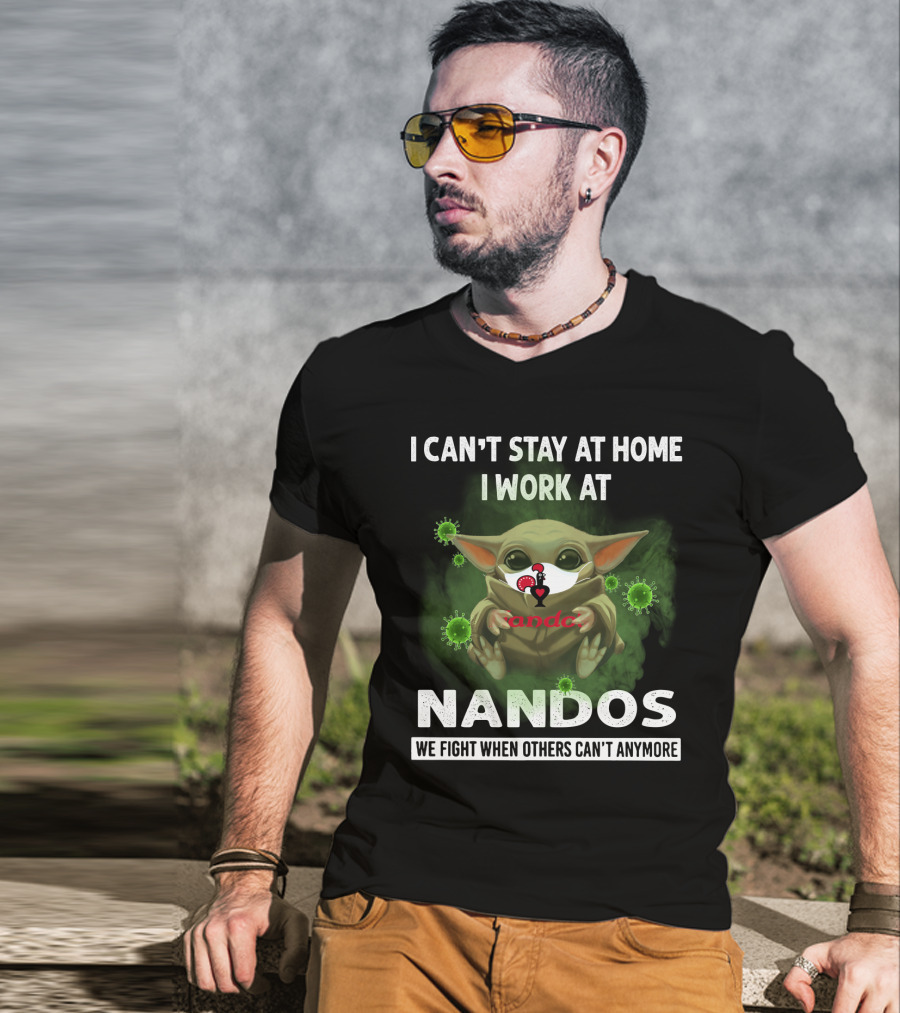 I Can't Stay At Home I Work At Nandos We Fight When Others Can't Anymore T-Shirt