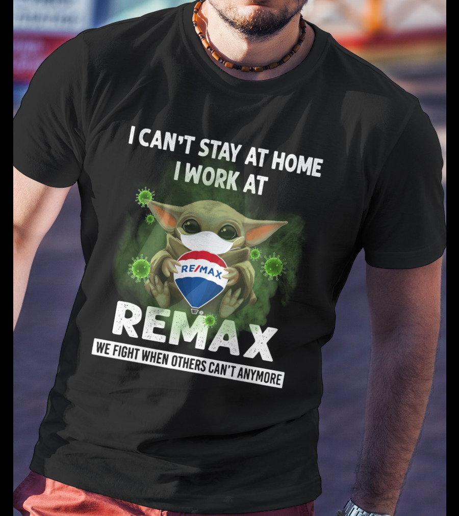I Can't Stay At Home I Work At Remax We Fight When Others Can't Anymore T-Shirt