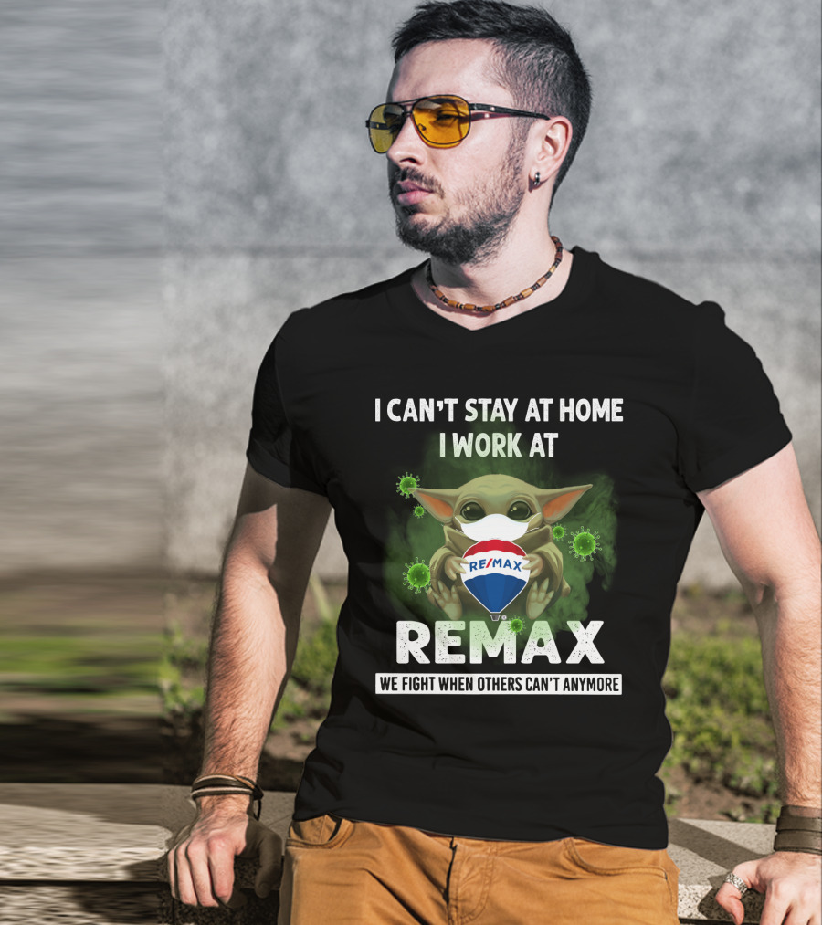 I Can't Stay At Home I Work At Remax We Fight When Others Can't Anymore T-Shirt