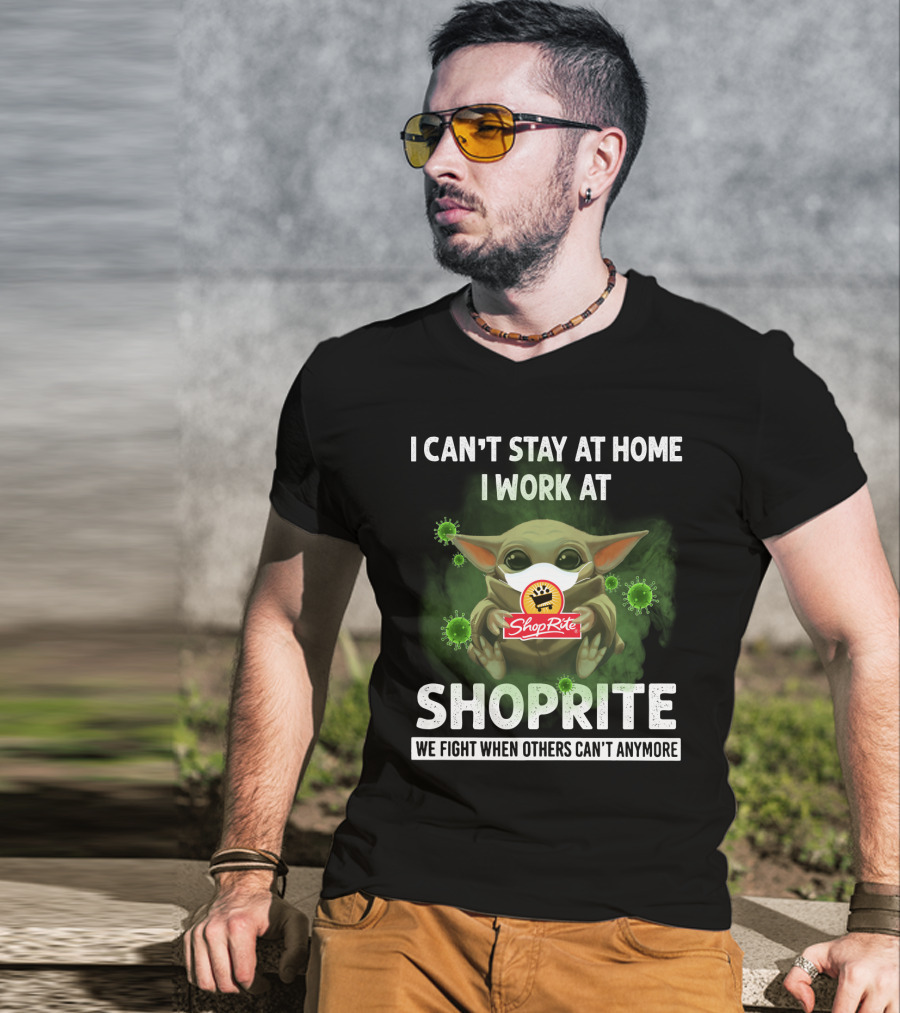 I Can't Stay At Home I Work At Shoprite We Fight When Others Can't Anymore T-Shirt