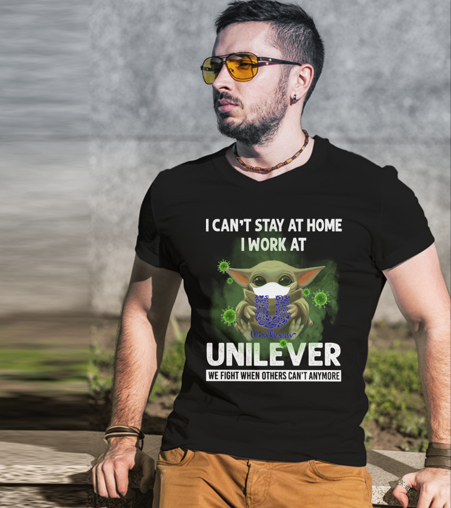 I Can't Stay At Home I Work At Unilever We Fight When Others Can't Anymore T-Shirt