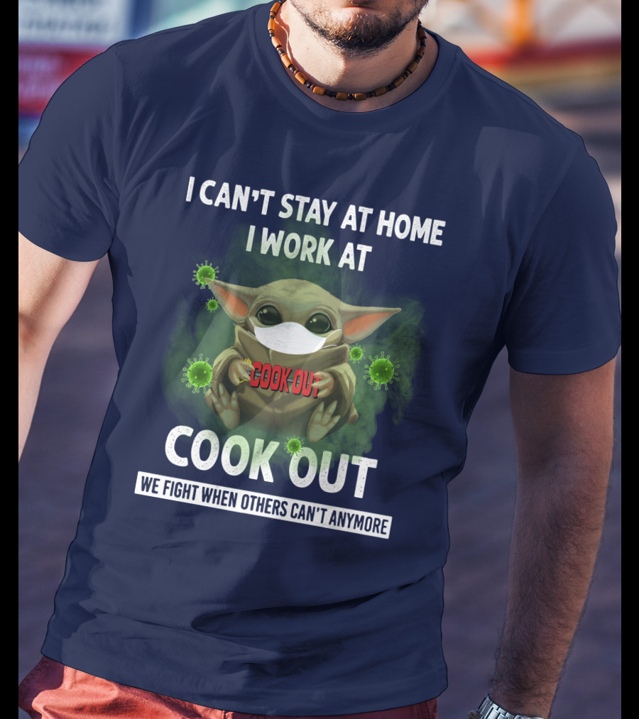 I Can't Stay At Home I Work At Cook Out We Fight When Others Can't Anymore T-Shirt