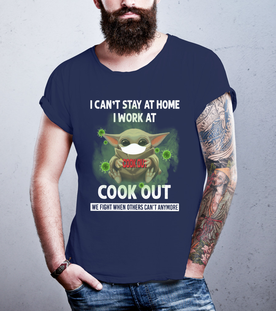 I Can't Stay At Home I Work At Cook Out We Fight When Others Can't Anymore T-Shirt