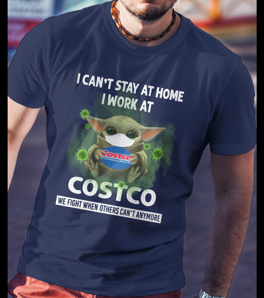 I Can't Stay At Home I Work At Costco We Fight When Others Can't Anymore T-Shirt
