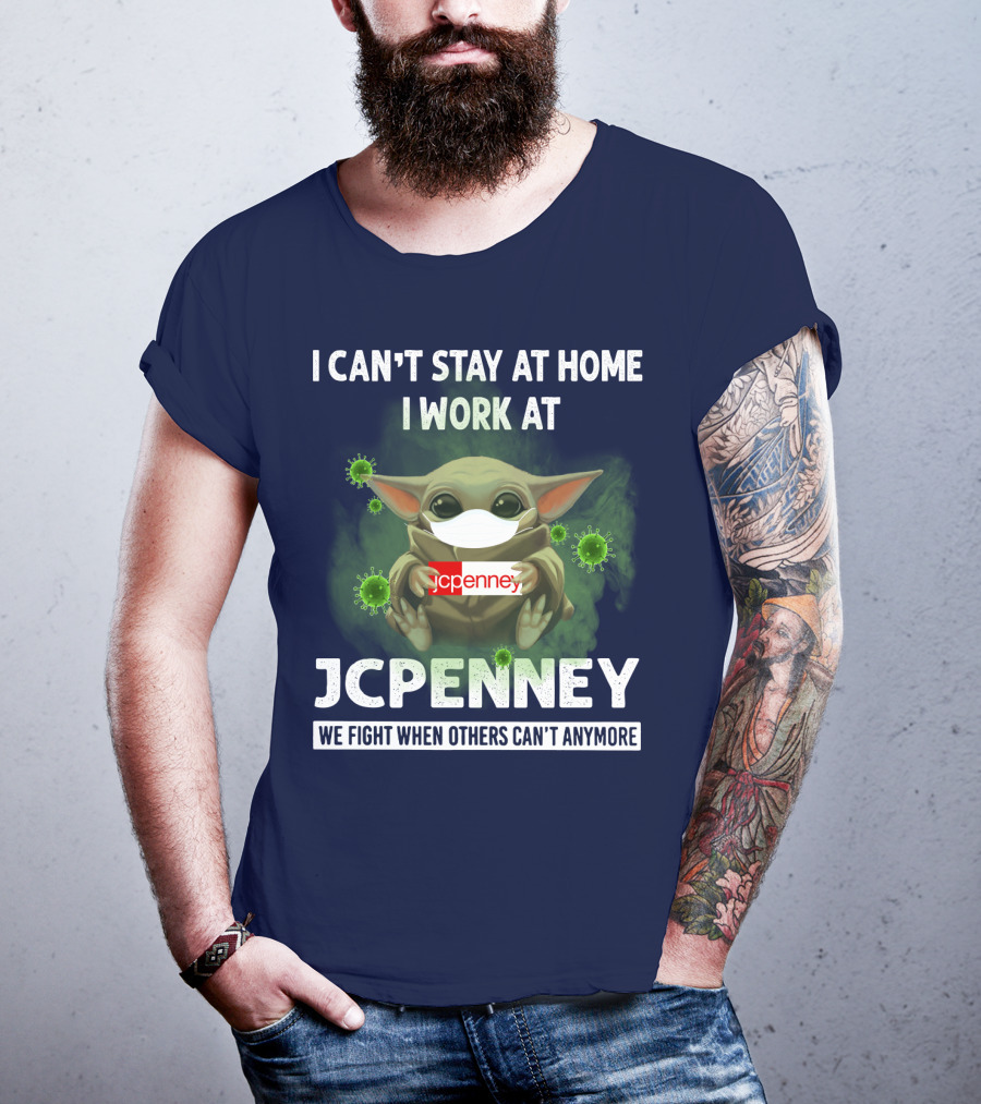 I Can't Stay At Home I Work At Jcpenney We Fight When Others Can't Anymore T-Shirt