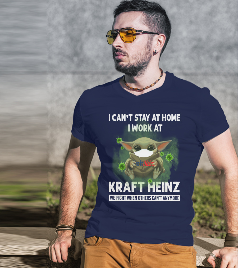 I Can't Stay At Home I Work At Kraft Heinz We Fight When Others Can't Anymore T-Shirt