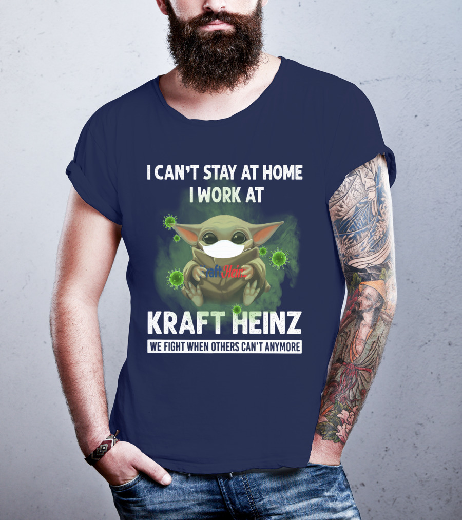 I Can't Stay At Home I Work At Kraft Heinz We Fight When Others Can't Anymore T-Shirt
