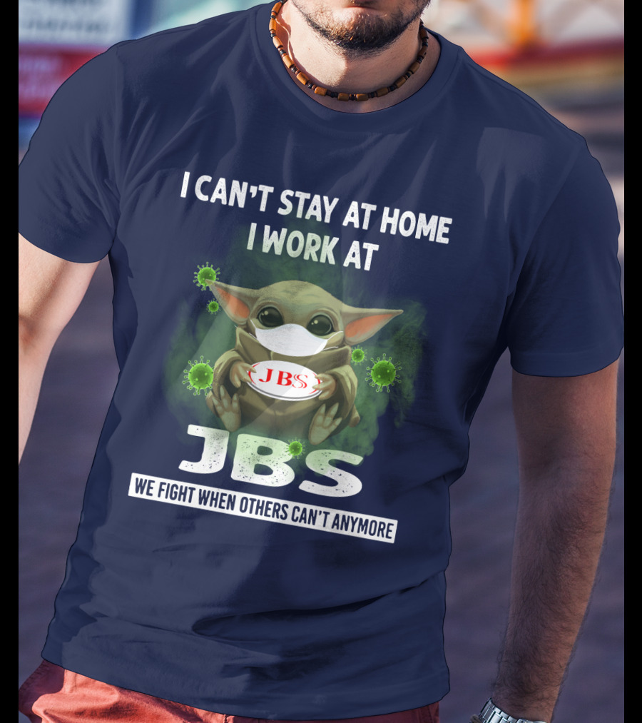 I Can't Stay At Home I Work At Jbs We Fight When Others Can't Anymore T-Shirt