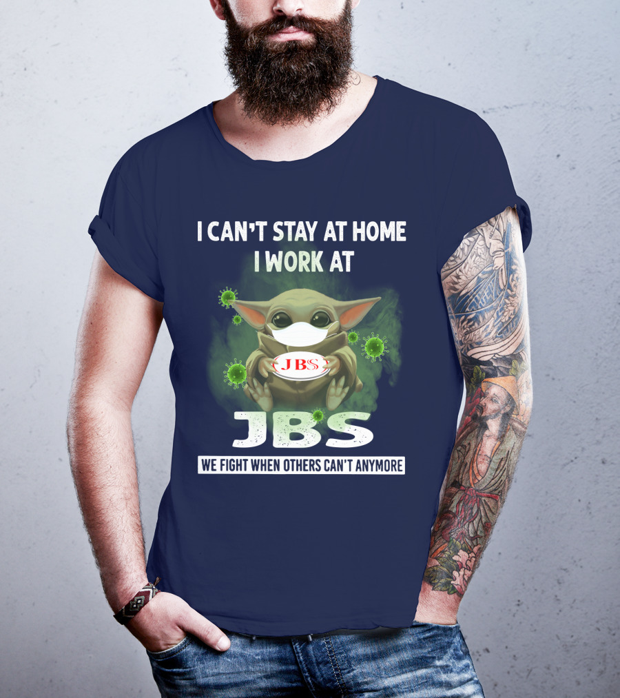 I Can't Stay At Home I Work At Jbs We Fight When Others Can't Anymore T-Shirt