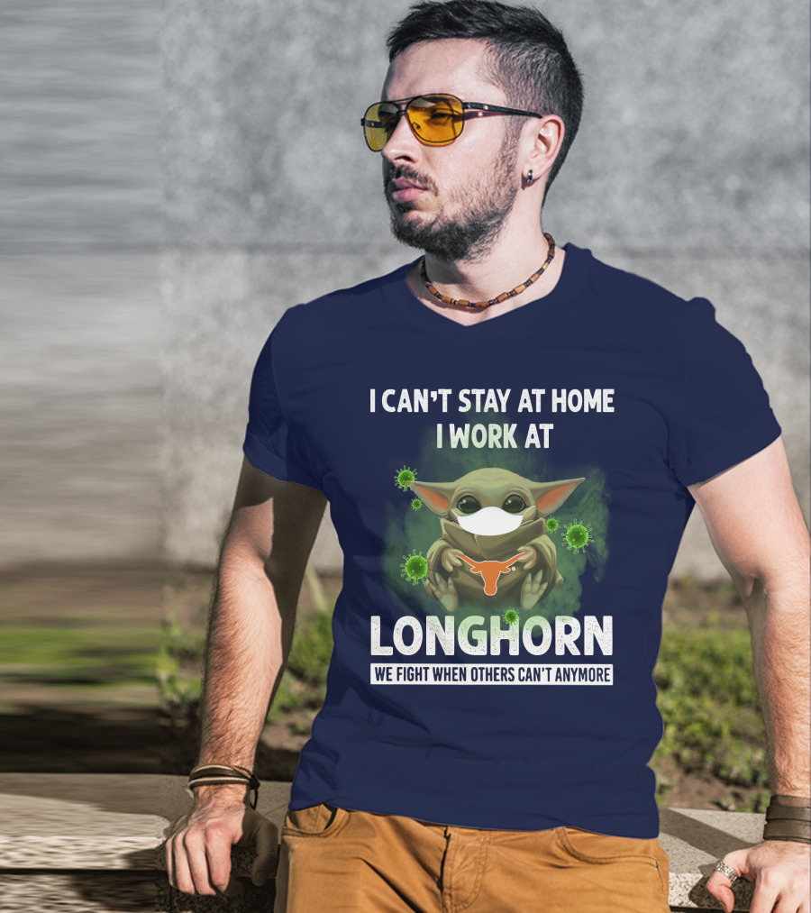I Can't Stay At Home I Work At Longhorn We Fight When Others Can't Anymore T-Shirt