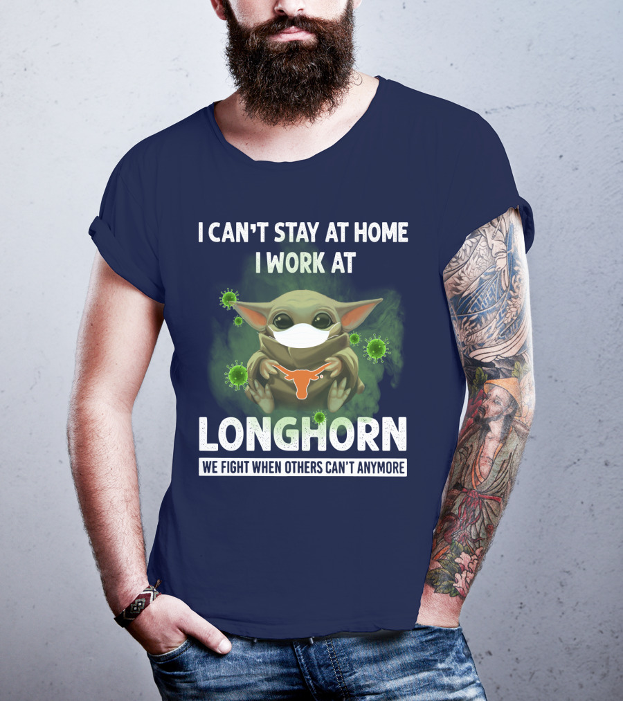 I Can't Stay At Home I Work At Longhorn We Fight When Others Can't Anymore T-Shirt
