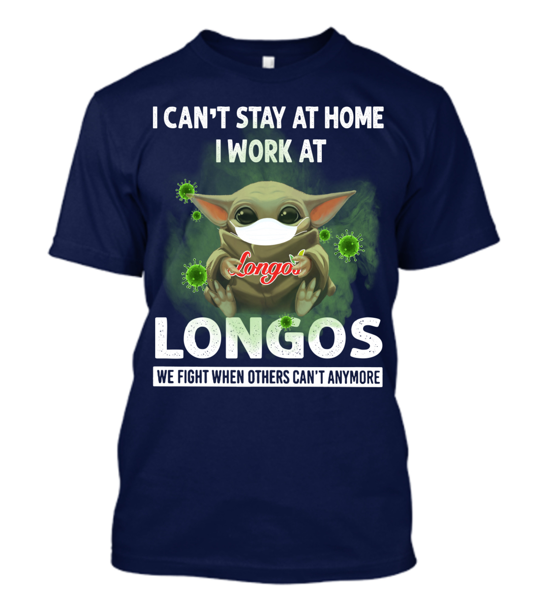 I Can't Stay At Home I Work At Longos We Fight When Others Can't Anymore T-Shirt
