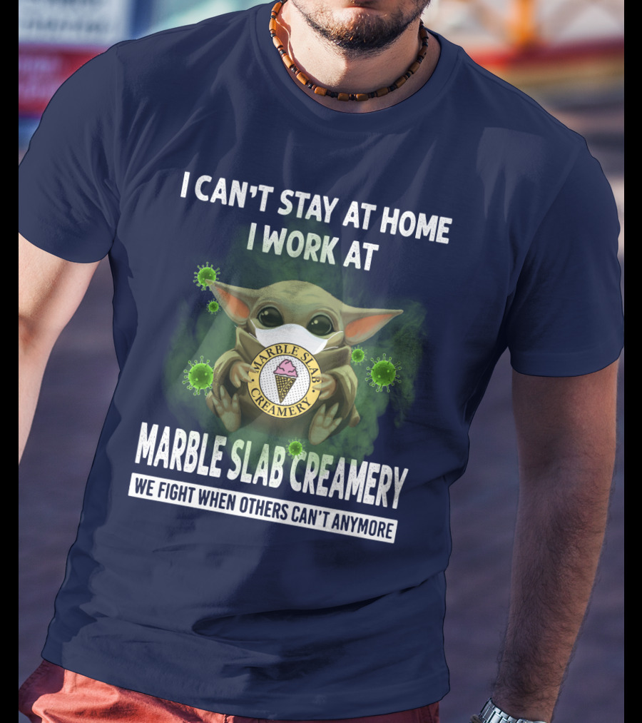 I Can't Stay At Home I Work At Marble Slab Creamery We Fight When Others Can't Anymore T-Shirt