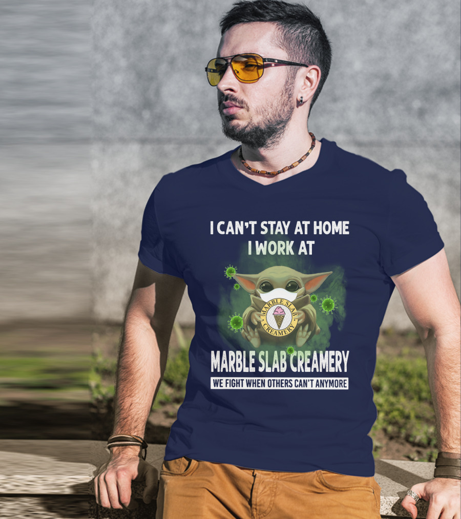 I Can't Stay At Home I Work At Marble Slab Creamery We Fight When Others Can't Anymore T-Shirt