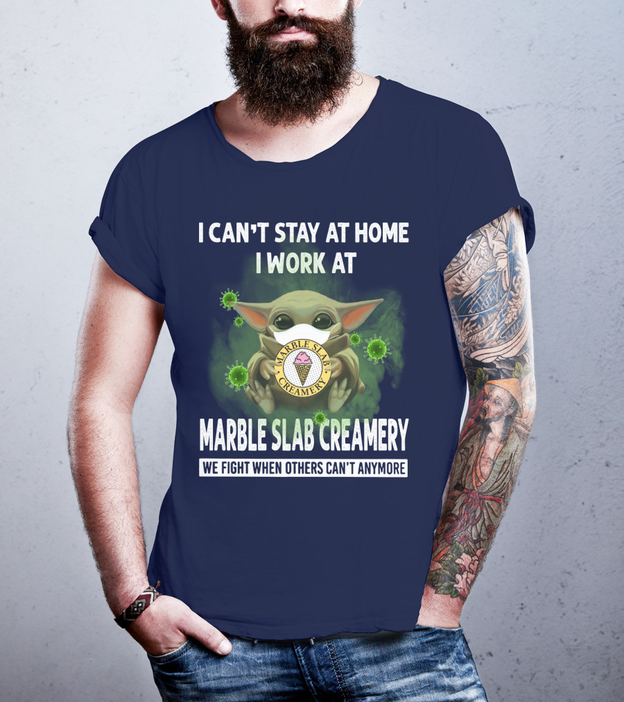 I Can't Stay At Home I Work At Marble Slab Creamery We Fight When Others Can't Anymore T-Shirt