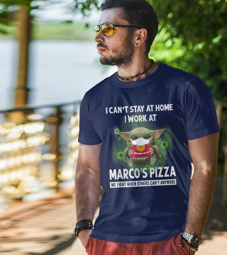 I Can't Stay At Home I Work At Marco's Pizza We Fight When Others Can't Anymore T-Shirt