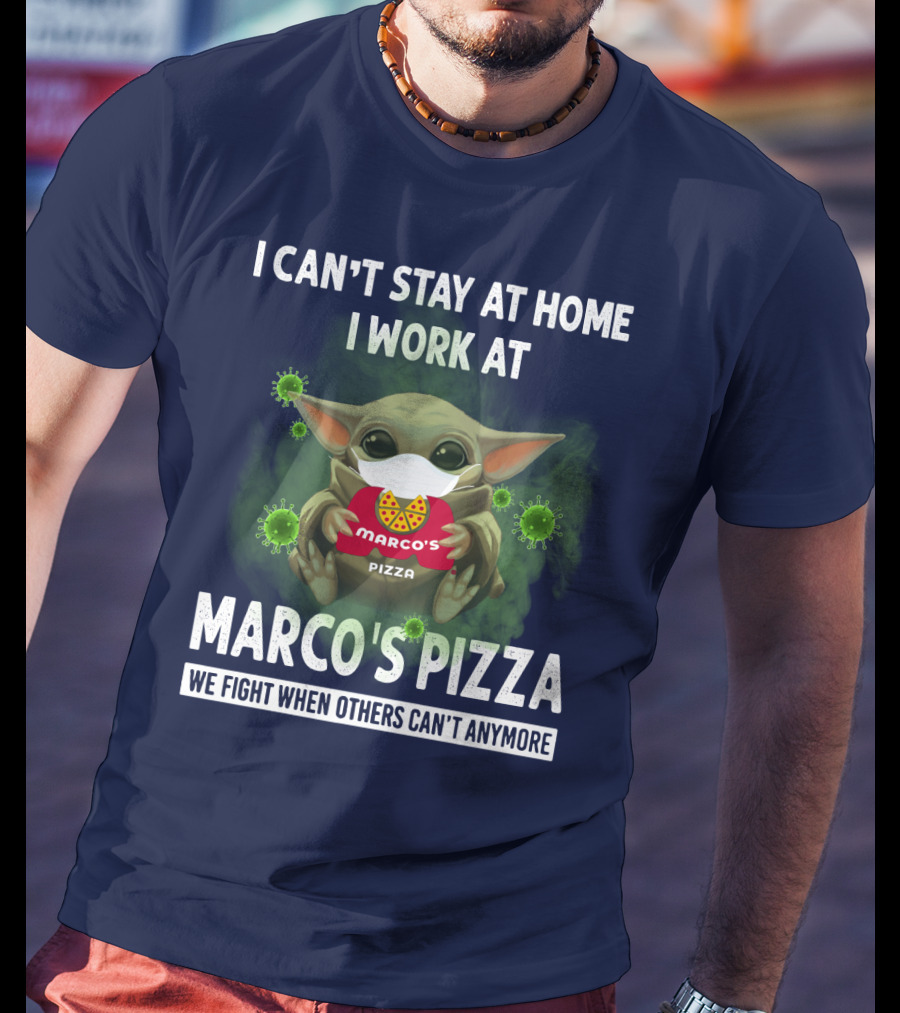 I Can't Stay At Home I Work At Marco's Pizza We Fight When Others Can't Anymore T-Shirt