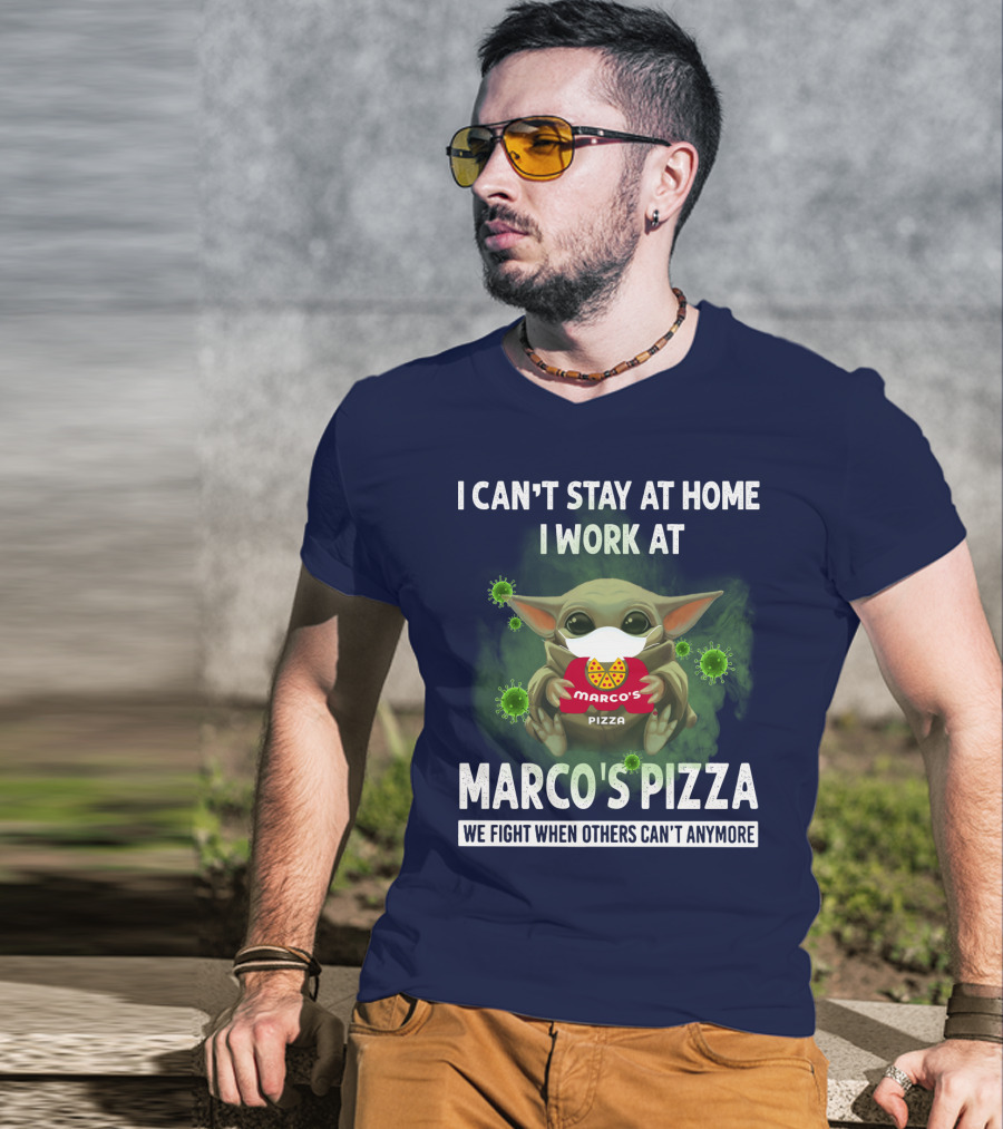 I Can't Stay At Home I Work At Marco's Pizza We Fight When Others Can't Anymore T-Shirt