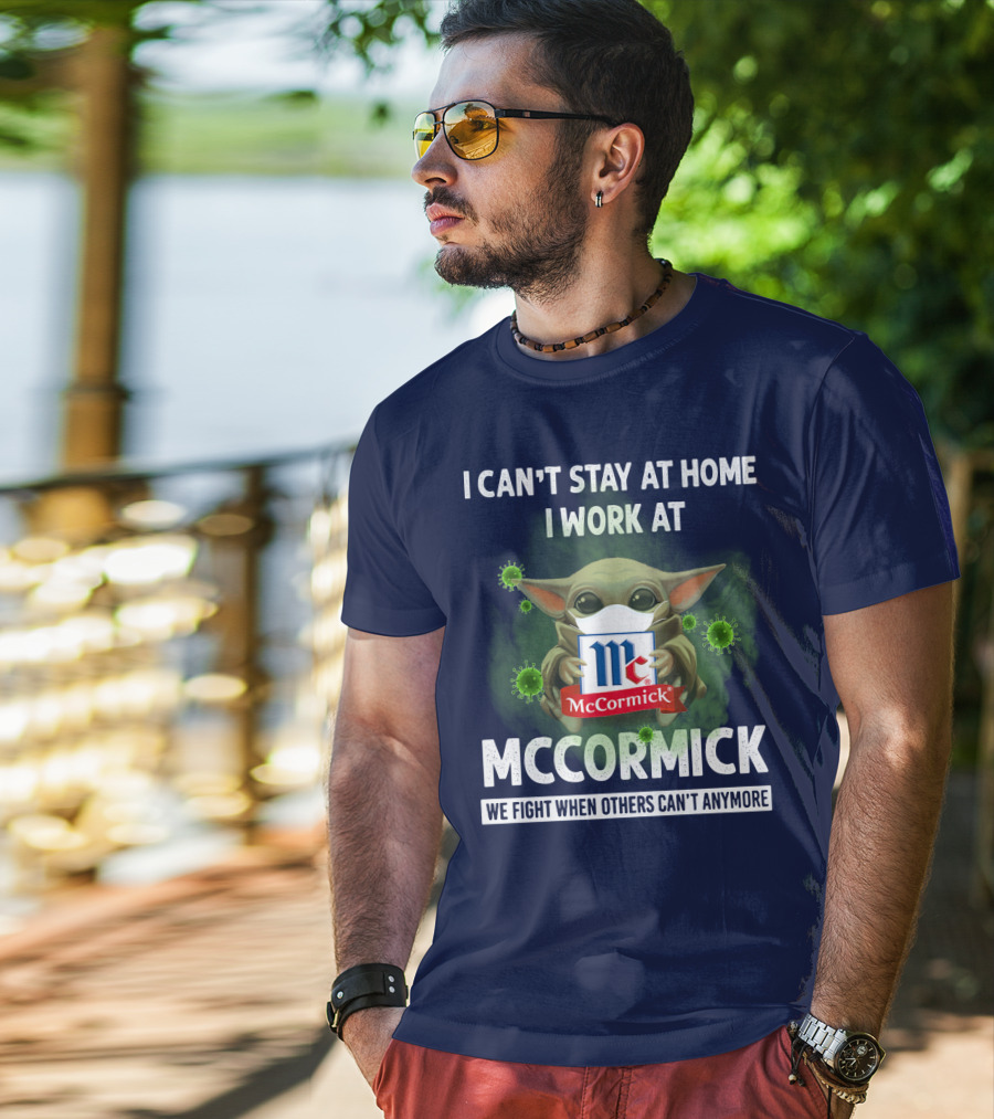 I Can't Stay At Home I Work At Mccormick We Fight When Others Can't Anymore T-Shirt