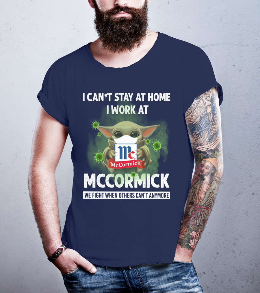 I Can't Stay At Home I Work At Mccormick We Fight When Others Can't Anymore T-Shirt
