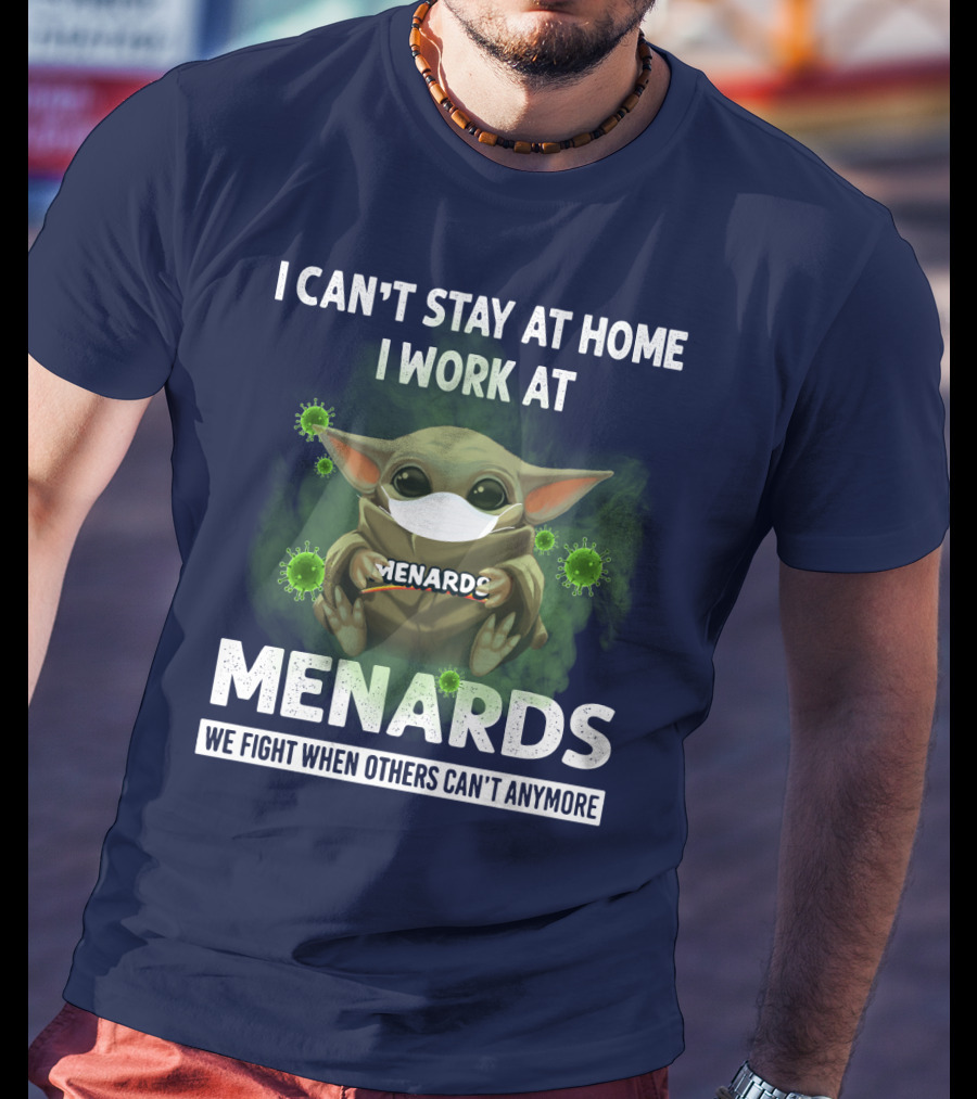I Can't Stay At Home I Work At Menards We Fight When Others Can't Anymore T-Shirt