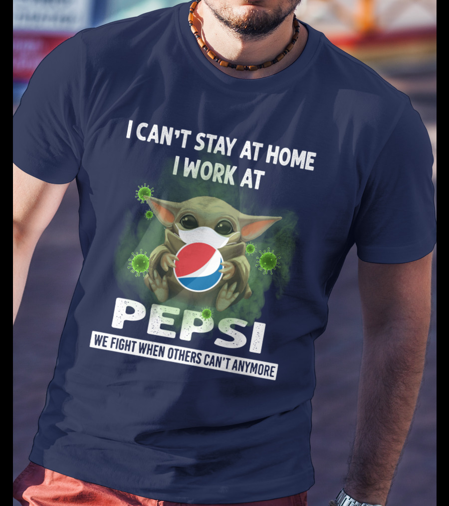 I Can't Stay At Home I Work At Pepsi We Fight When Others Can't Anymore T-Shirt