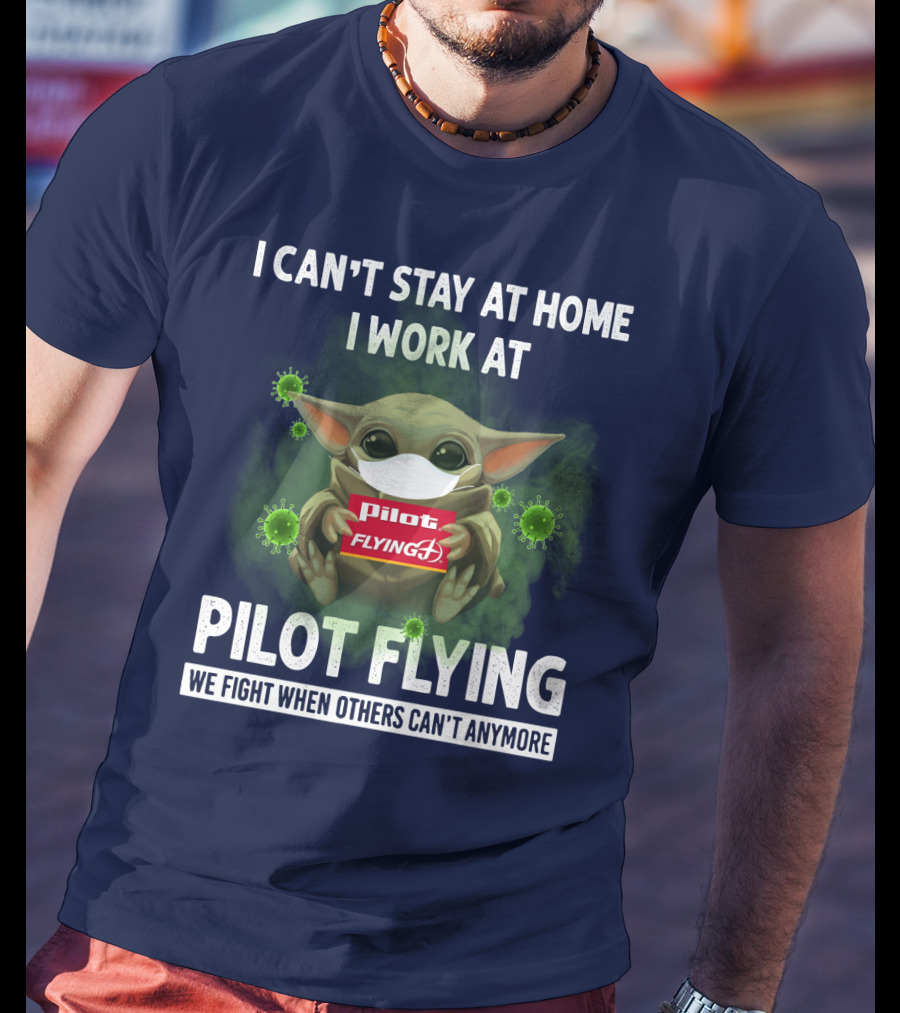 I Can't Stay At Home I Work At Pilot Flying J We Fight When Others Can't Anymore T-Shirt