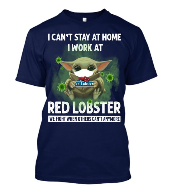 I Can't Stay At Home I Work At Red Lobster We Fight When Others Can't Anymore T-Shirt