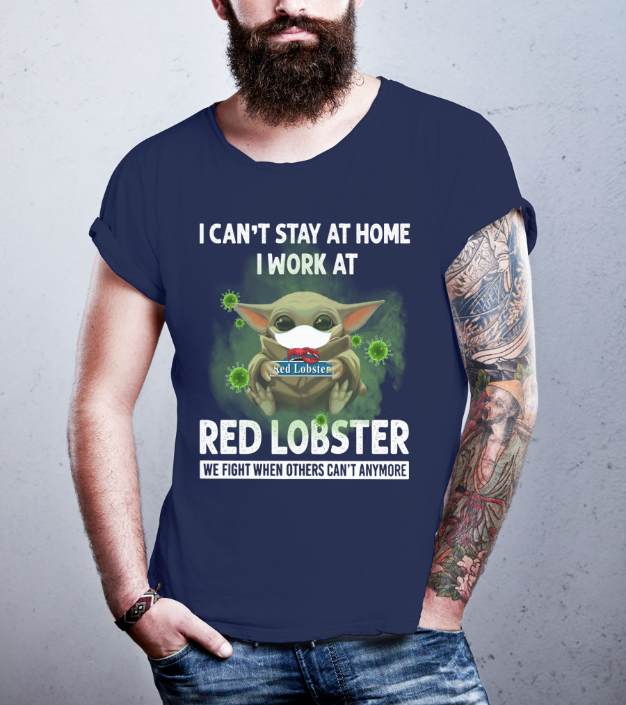 I Can't Stay At Home I Work At Red Lobster We Fight When Others Can't Anymore T-Shirt