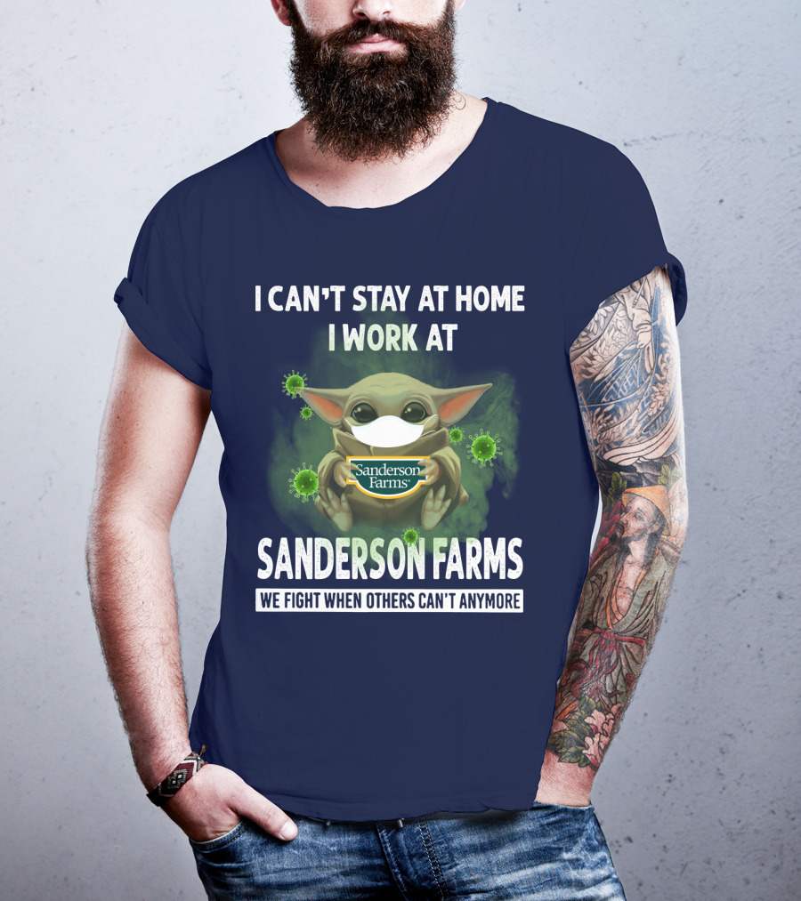 I Can't Stay At Home I Work At Sanderson Farms We Fight When Others Can't Anymore T-Shirt