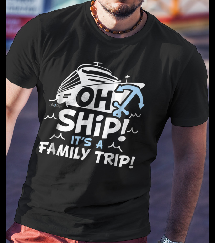 Cruise Vacation Enthusiast Slogan Oh Ship It's A Family Trip With Nautical Anchor T-Shirt