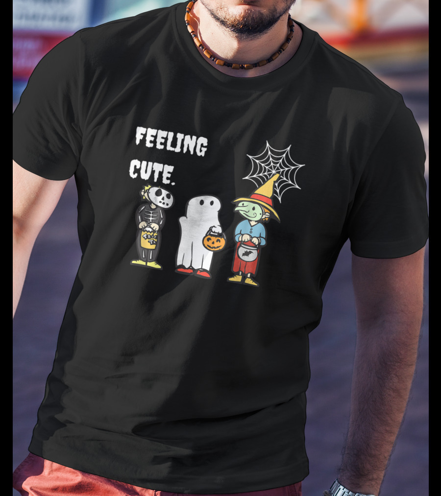 Feeling Cute Skeleton Ghost Witch Trick Or Treat Halloween T-Shirt